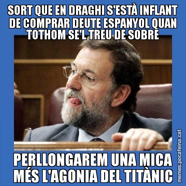 SORT QUE EN DRAGHI S'ESTÀ INFLANT DE COMPRAR DEUTE ESPANYOL QUAN TOTHOM SE'L TREU DE SOBRE PERLLONGAREM UNA MICA MÉS L'AGONIA DEL TITÀNIC - Mmmmmariano Rajoy