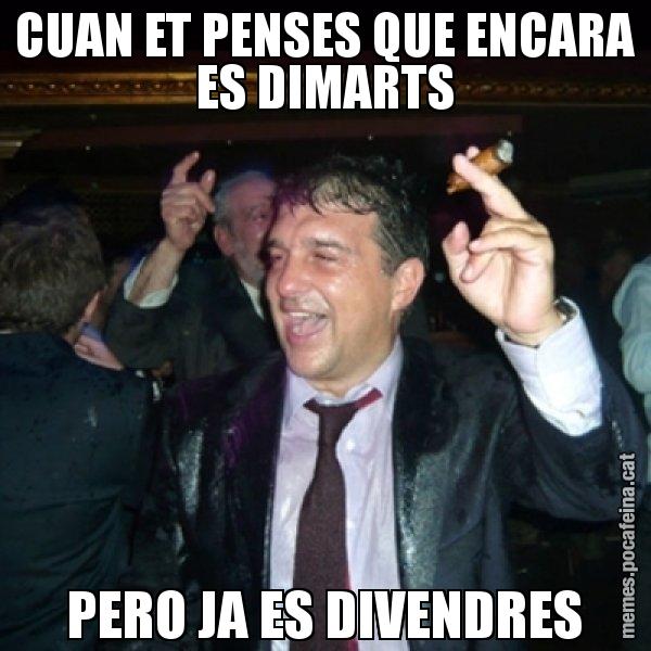CUAN ET PENSES QUE ENCARA ES DIMARTS PERO JA ES DIVENDRES - Laporta de Festa