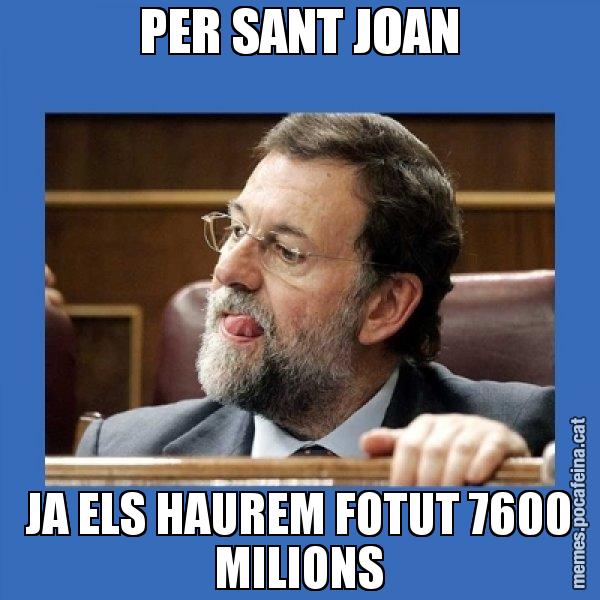 PER SANT JOAN JA ELS HAUREM FOTUT 7600 MILIONS - Mmmmmariano Rajoy