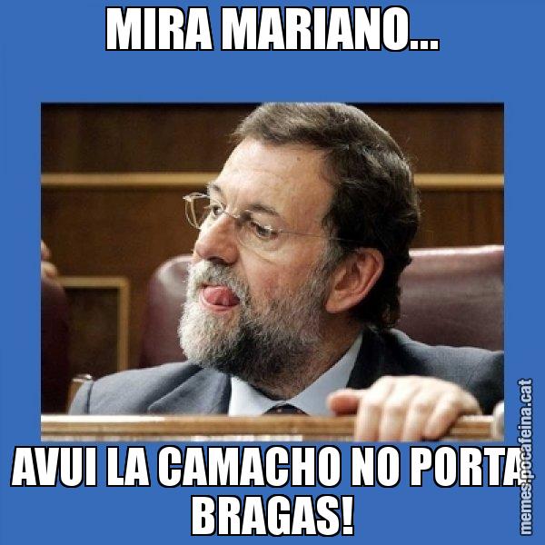 MIRA MARIANO... AVUI LA CAMACHO NO PORTA BRAGAS! - Mmmmmariano Rajoy