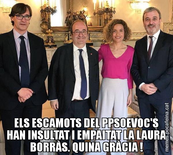 ELS ESCAMOTS DEL PPSOEVOC'S HAN INSULTAT I EMPAITAT LA LAURA BORRÀS. QUINA GRÀCIA !