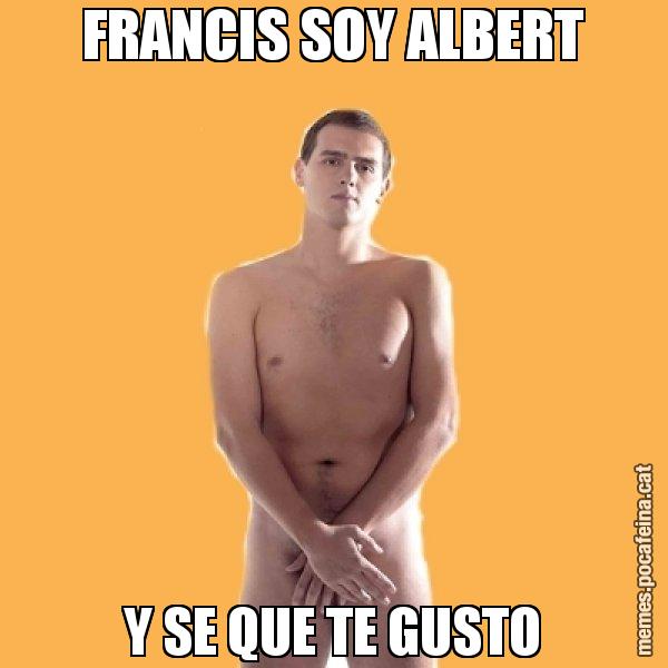 FRANCIS SOY ALBERT Y SE QUE TE GUSTO - Albert Rivera