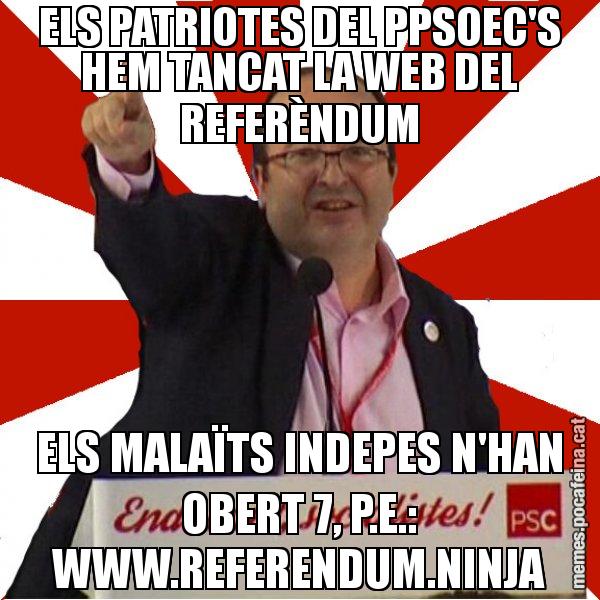 ELS PATRIOTES DEL PPSOEC'S HEM TANCAT LA WEB DEL REFERÈNDUM ELS MALAÏTS INDEPES N'HAN OBERT 7, P.E.: WWW.REFERENDUM.NINJA - Miquel Iceta