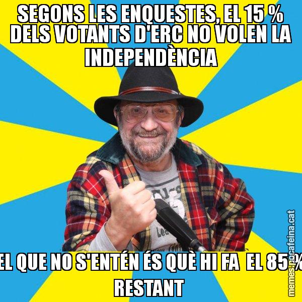 SEGONS LES ENQUESTES, EL 15 % DELS VOTANTS D'ERC NO VOLEN LA INDEPENDÈNCIA EL QUE NO S'ENTÉN ÉS QUÈ HI FA  EL 85 % RESTANT - Tomeu Penya