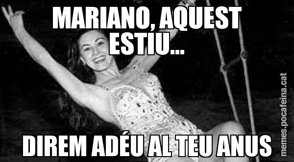 MARIANO, AQUEST ESTIU... DIREM ADÉU AL TEU ANUS
