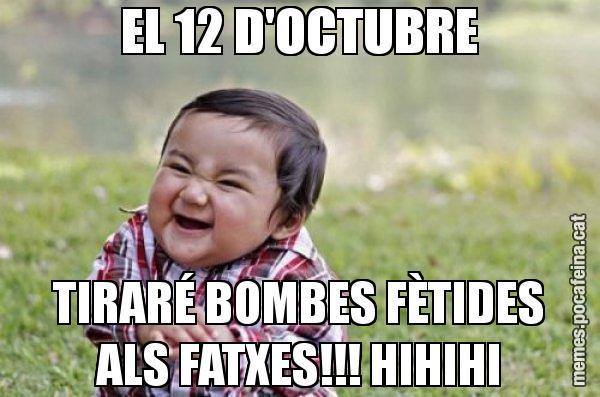 EL 12 D'OCTUBRE TIRARÉ BOMBES FÈTIDES ALS FATXES!!! HIHIHI - El diabòlic nen asiàtic
