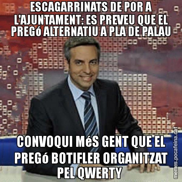 ESCAGARRINATS DE POR A L'AJUNTAMENT: ES PREVEU QUE EL PREGó ALTERNATIU A PLA DE PALAU CONVOQUI MéS GENT QUE EL PREGó BOTIFLER ORGANITZAT PEL QWERTY - Trollicer