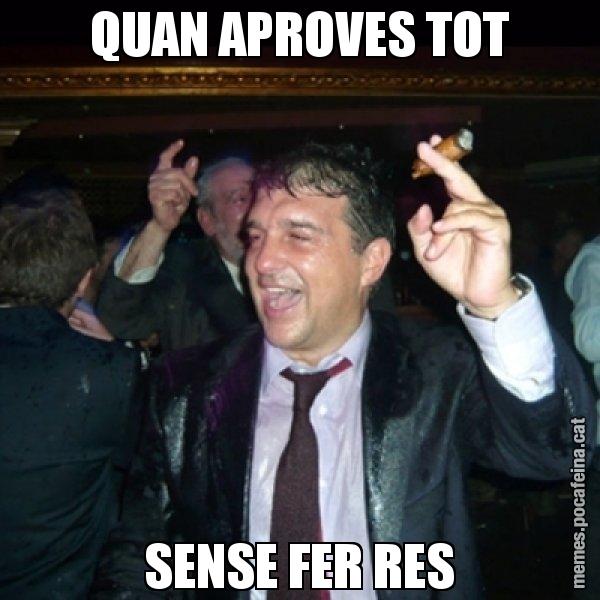 QUAN APROVES TOT SENSE FER RES - Laporta de Festa