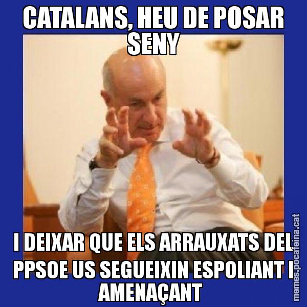 CATALANS, HEU DE POSAR SENY I DEIXAR QUE ELS ARRAUXATS DEL PPSOE US SEGUEIXIN ESPOLIANT I AMENAÇANT - Duran i Lleida