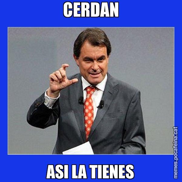 CERDAN ASI LA TIENES - Artur Mas Titola