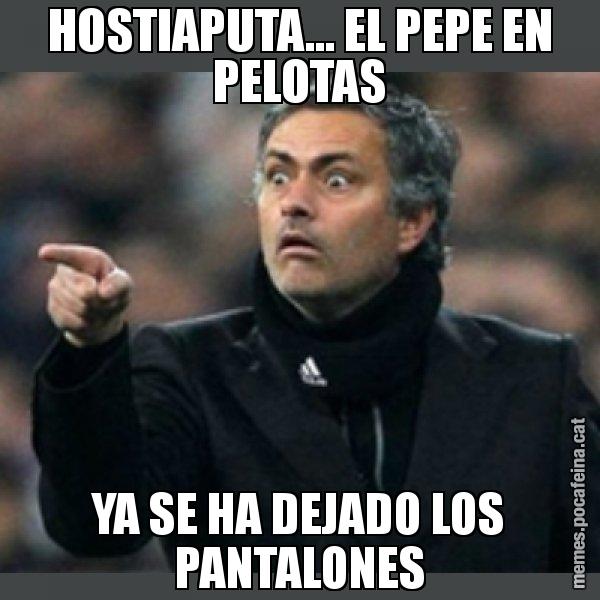 HOSTIAPUTA... EL PEPE EN PELOTAS YA SE HA DEJADO LOS PANTALONES - Mourinho