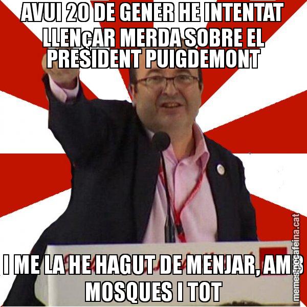 AVUI 20 DE GENER HE INTENTAT LLENçAR MERDA SOBRE EL PRESIDENT PUIGDEMONT I ME LA HE HAGUT DE MENJAR, AMB MOSQUES I TOT - Miquel Iceta