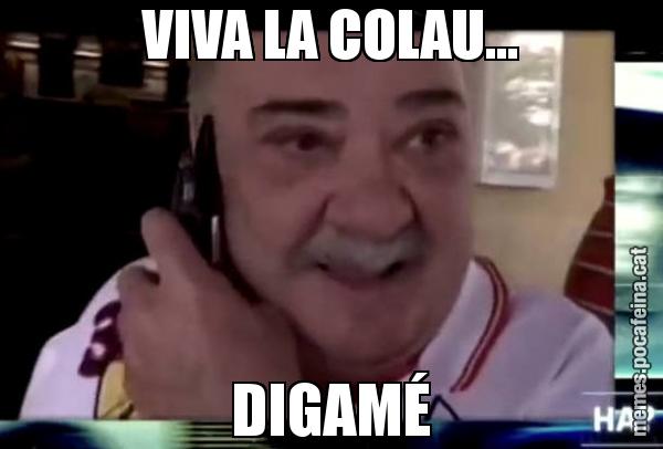 VIVA LA COLAU... DIGAMÉ