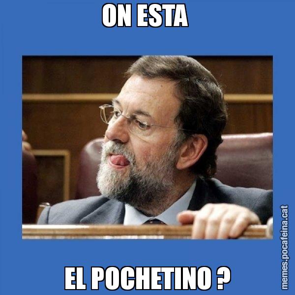 ON ESTA  EL POCHETINO ? - Mmmmmariano Rajoy