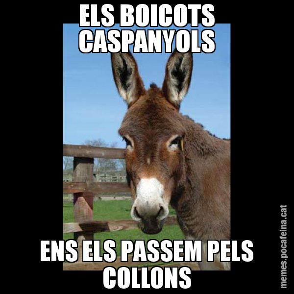 ELS BOICOTS CASPANYOLS ENS ELS PASSEM PELS COLLONS - El burro Català