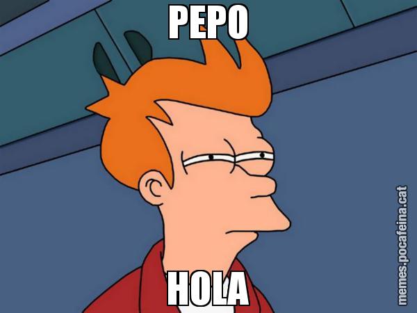 PEPO HOLA - Futurama Fry