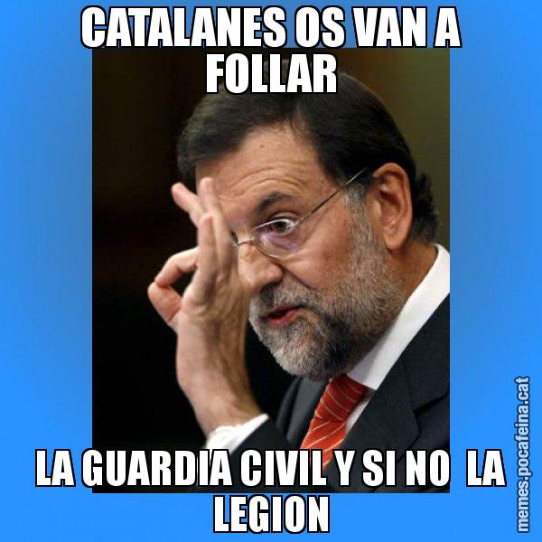 CATALANES OS VAN A FOLLAR LA GUARDIA CIVIL Y SI NO  LA LEGION - Rajoy Zero