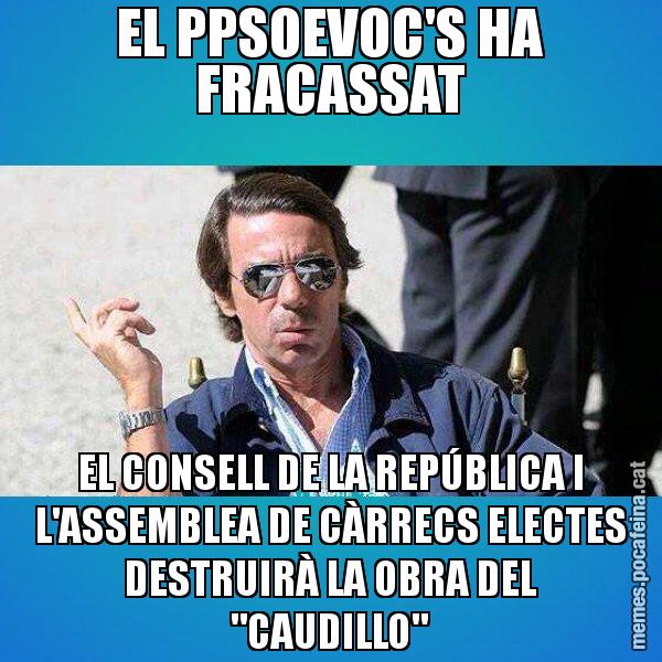 EL PPSOEVOC'S HA FRACASSAT EL CONSELL DE LA REPÚBLICA I L'ASSEMBLEA DE CÀRRECS ELECTES DESTRUIRÀ LA OBRA DEL "CAUDILLO" - Aznar Lupas