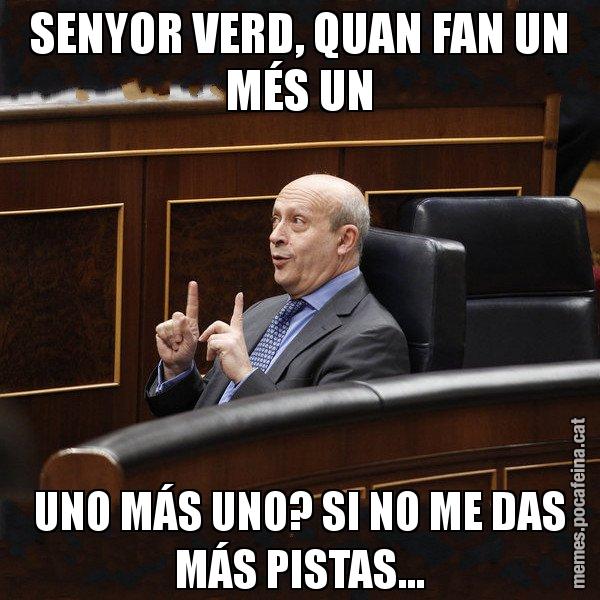 SENYOR VERD, QUAN FAN UN MÉS UN UNO MÁS UNO? SI NO ME DAS MÁS PISTAS... - Ministre Wert