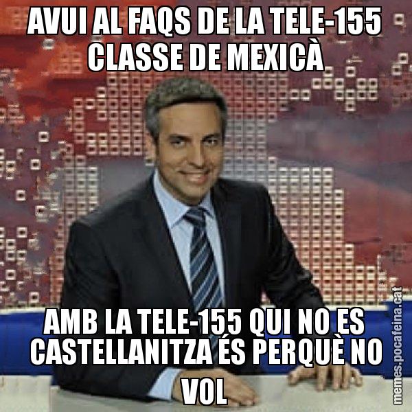 AVUI AL FAQS DE LA TELE-155 CLASSE DE MEXICÀ AMB LA TELE-155 QUI NO ES CASTELLANITZA ÉS PERQUÈ NO VOL - Trollicer