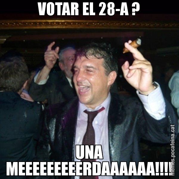 VOTAR EL 28-A ? UNA MEEEEEEEEERDAAAAAA!!!! - Laporta de Festa