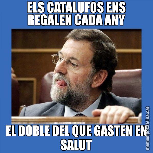 ELS CATALUFOS ENS REGALEN CADA ANY EL DOBLE DEL QUE GASTEN EN SALUT - Mmmmmariano Rajoy