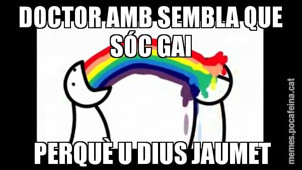 DOCTOR AMB SEMBLA QUE SÓC GAI  PERQUÈ U DIUS JAUMET