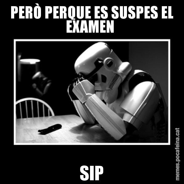 PERÒ PERQUE ES SUSPES EL EXAMEN  SIP - Sad Trooper
