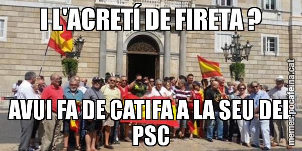 I L'ACRETÍ DE FIRETA ? AVUI FA DE CATIFA A LA SEU DEL PSC