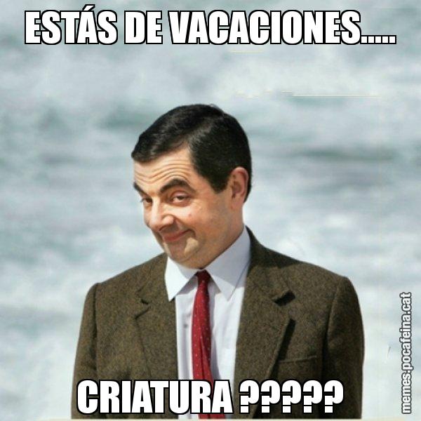 ESTÁS DE VACACIONES..... CRIATURA ????? - Mr. Bean