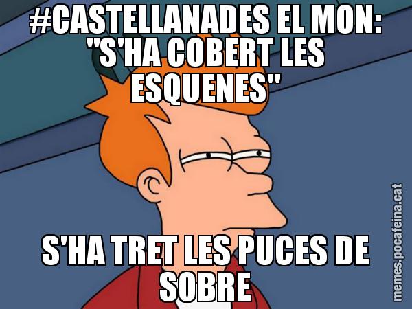 #CASTELLANADES EL MON: "S'HA COBERT LES ESQUENES" S'HA TRET LES PUCES DE SOBRE - Futurama Fry