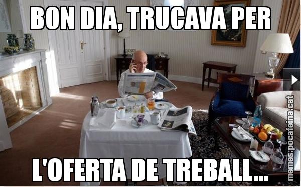 BON DIA, TRUCAVA PER L'OFERTA DE TREBALL...
