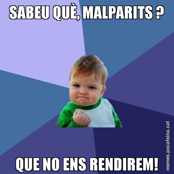 SABEU QUÈ, MALPARITS ? QUE NO ENS RENDIREM! - Success Kid