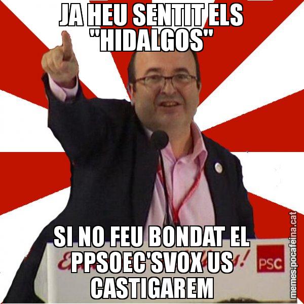 JA HEU SENTIT ELS "HIDALGOS" SI NO FEU BONDAT EL PPSOEC'SVOX US CASTIGAREM - Miquel Iceta