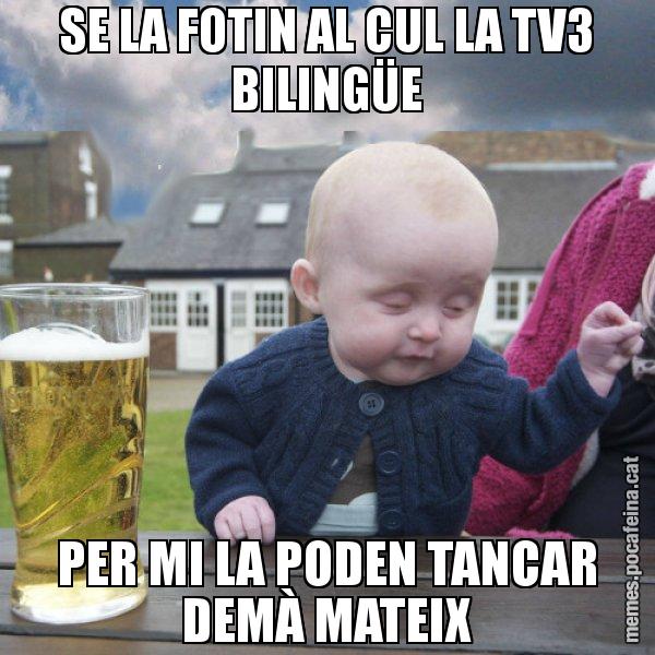 SE LA FOTIN AL CUL LA TV3 BILINGÜE PER MI LA PODEN TANCAR DEMÀ MATEIX - El nen begut