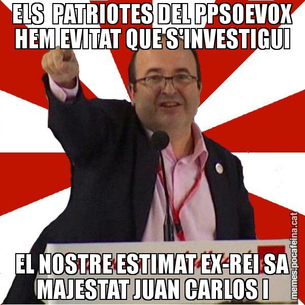 ELS PATRIOTES DEL PPSOEVOX HEM EVITAT QUE S'INVESTIGUI EL NOSTRE ESTIMAT EX-REI SA MAJESTAT JUAN CARLOS I - Miquel Iceta