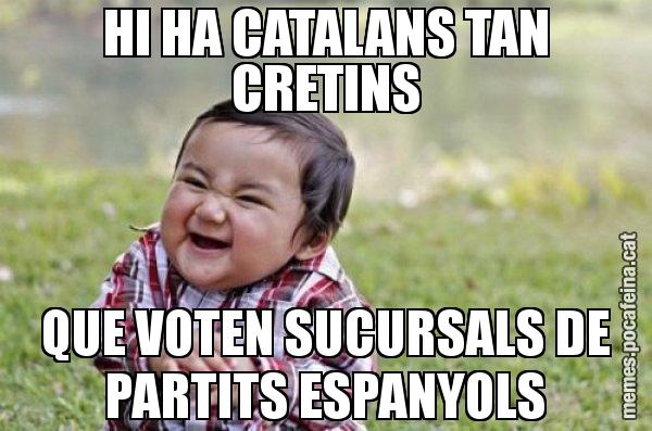 HI HA CATALANS TAN CRETINS QUE VOTEN SUCURSALS DE PARTITS ESPANYOLS - El diabòlic nen asiàtic