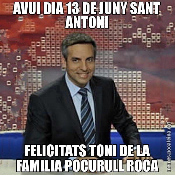 AVUI DIA 13 DE JUNY SANT ANTONI FELICITATS TONI DE LA FAMILIA POCURULL ROCA - Trollicer