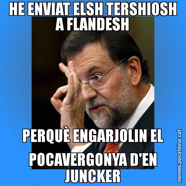 HE ENVIAT ELSH TERSHIOSH A FLANDESH PERQUÈ ENGARJOLIN EL POCAVERGONYA D'EN JUNCKER - Rajoy Zero