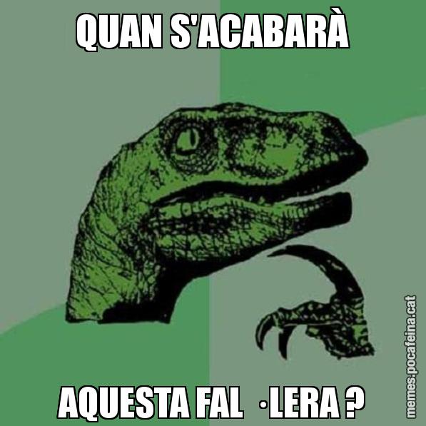 QUAN S'ACABARÀ AQUESTA FAL · LERA ? - Philosoraptor