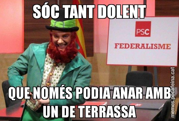SÓC TANT DOLENT QUE NOMÉS PODIA ANAR AMB UN DE TERRASSA - Follet del federalisme