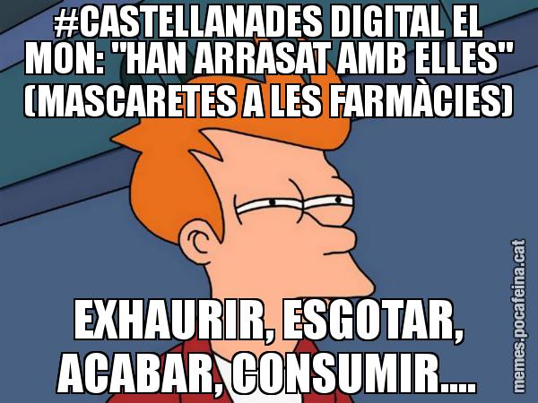 #CASTELLANADES DIGITAL EL MON: "HAN ARRASAT AMB ELLES" (MASCARETES A LES FARMÀCIES) EXHAURIR, ESGOTAR, ACABAR, CONSUMIR.... - Futurama Fry