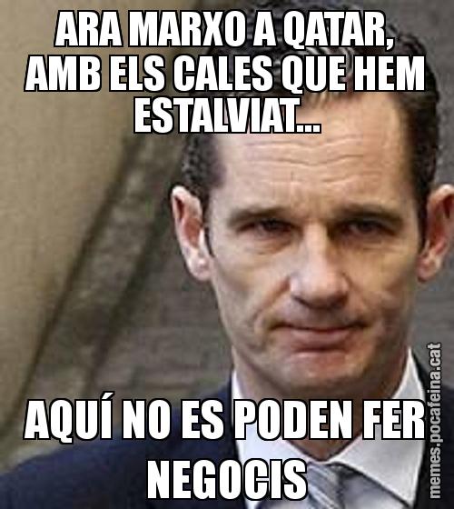 ARA MARXO A QATAR, AMB ELS CALES QUE HEM ESTALVIAT... AQUÍ NO ES PODEN FER NEGOCIS