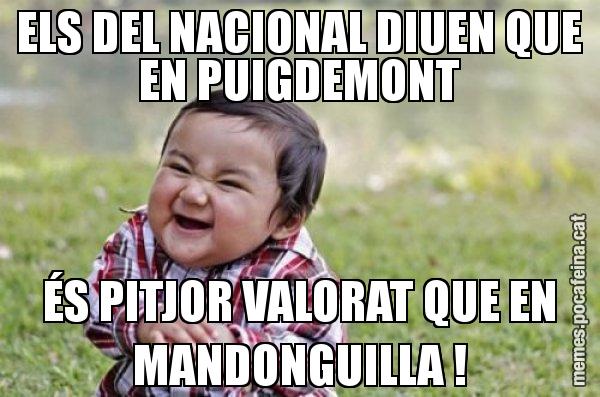 ELS DEL NACIONAL DIUEN QUE EN PUIGDEMONT ÉS PITJOR VALORAT QUE EN MANDONGUILLA ! - El diabòlic nen asiàtic