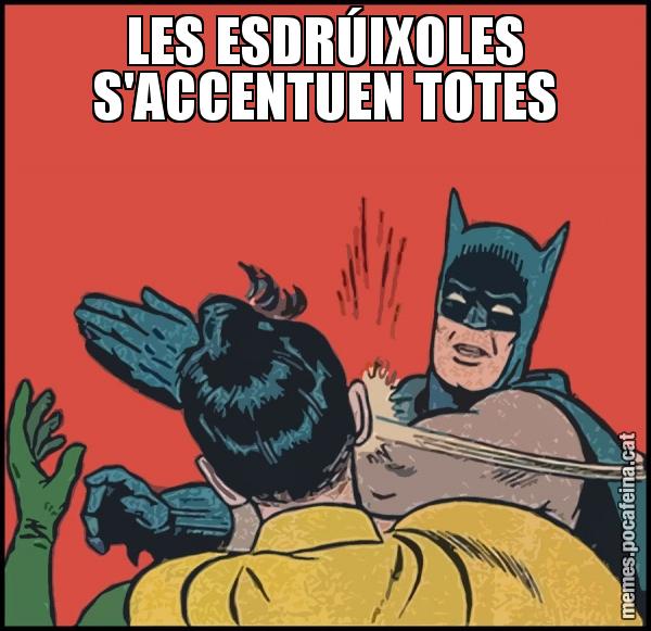 LES ESDRÚIXOLES S'ACCENTUEN TOTES