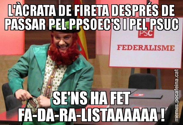 L'ÀCRATA DE FIRETA DESPRÉS DE PASSAR PEL PPSOEC'S I PEL PSUC SE'NS HA FET FA-DA-RA-LISTAAAAAA ! - Follet del federalisme