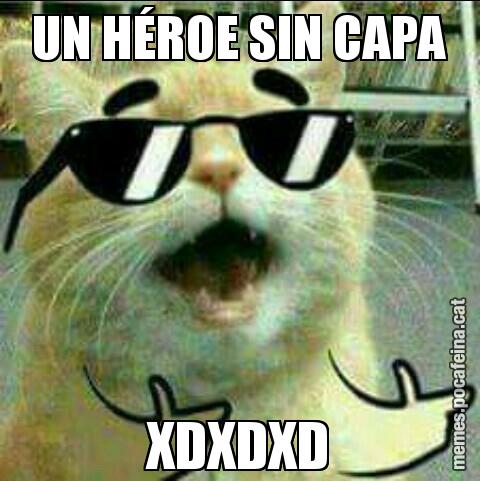 UN HÉROE SIN CAPA XDXDXD