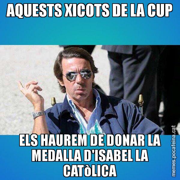 AQUESTS XICOTS DE LA CUP ELS HAUREM DE DONAR LA MEDALLA D'ISABEL LA CATòLICA - Aznar Lupas