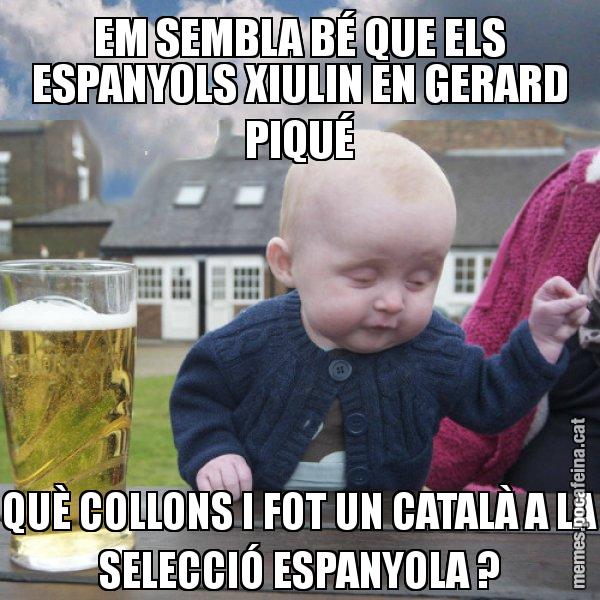 EM SEMBLA BÉ QUE ELS ESPANYOLS XIULIN EN GERARD PIQUÉ QUÈ COLLONS I FOT UN CATALÀ A LA SELECCIÓ ESPANYOLA ? - El nen begut