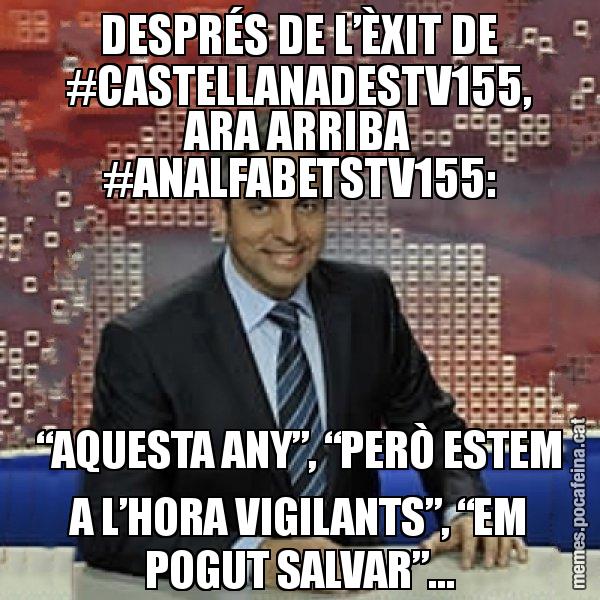 DESPRÉS DE L’ÈXIT DE #CASTELLANADESTV155, ARA ARRIBA #ANALFABETSTV155: “AQUESTA ANY”, “PERÒ ESTEM A L’HORA VIGILANTS”, “EM POGUT SALVAR”... - Trollicer